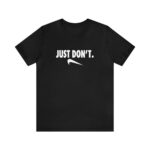 Just Don't Short Sleeve Tee