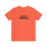 Are We A Band Now Tee
