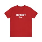 Just Don't Short Sleeve Tee
