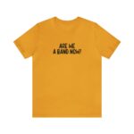 Are We A Band Now Tee