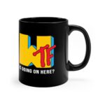 WTF Is Going On Here 11oz Black Mug
